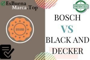 ¿Qué Marca es Mejor Bosch o Black and Decker?