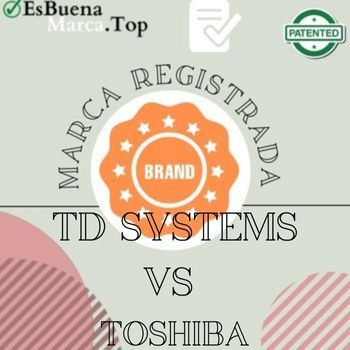 QUE MARCA ES MEJOR TD SYSTEMS O TOSHIBA